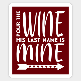 Pour the wine his last name is mine Sticker